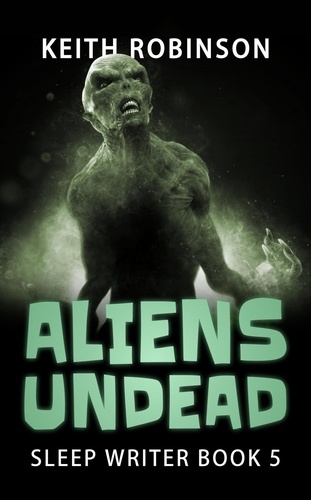  Keith Robinson - Aliens Undead - The Sleep Writer, #5.