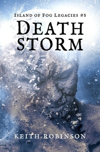  Keith Robinson - Death Storm - Island of Fog Legacies, #5.