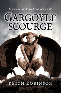  Keith Robinson - Gargoyle Scourge - Island of Fog Legacies, #3.