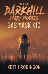  Keith Robinson - Gas Mask Kid - Darkhill Scary Stories, #2.