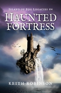  Keith Robinson - Haunted Fortress - Island of Fog Legacies, #4.