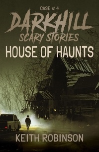 Keith Robinson - House of Haunts - Darkhill Scary Stories, #4.