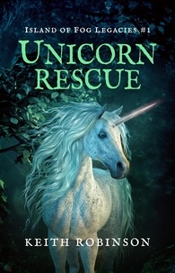 Keith Robinson - Unicorn Rescue - Island of Fog Legacies, #1.