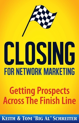  Keith Schreiter et  Tom "Big Al" Schreiter - Closing for Network Marketing: Helping our Prospects Cross the Finish Line.