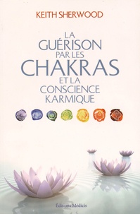 Keith Sherwood - La guérison par les chakras et la conscience karmique.