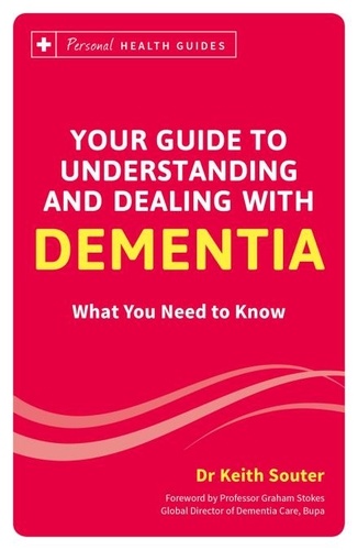 Your Guide to Understanding and Dealing with Dementia. What You Need to Know