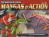 Keith Sparrow - Dessiner des mangas d'action c'est facile.