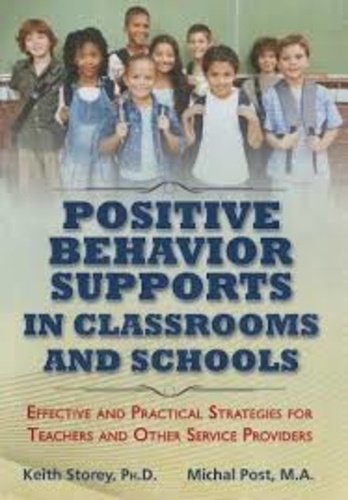 Keith Storey et Michal Post - Positive Behavior Supports in Classrooms and School - Effective and Practical Strategies for Teachers and Other Service Providers.