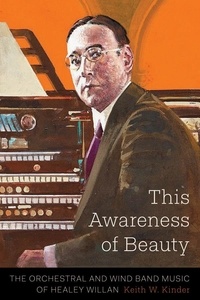 Keith W. Kinder - This Awareness of Beauty - The Orchestral and Wind Band Music of Healey Willan.