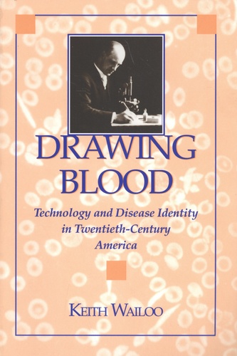 Drawing Blood. Technology and Disease Identity in Twentieth-Century America