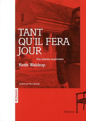 Keith Waldrop - Tant qu'il fera jour - Une histoire américaine.