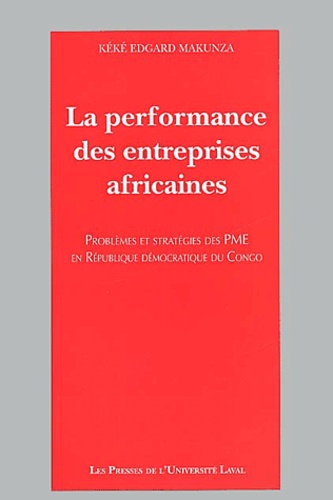 Kéké-Edgard Makunza - La performance des entreprises africaines. - Problèmes et stratégies des PME en République Démocratique du Congo.