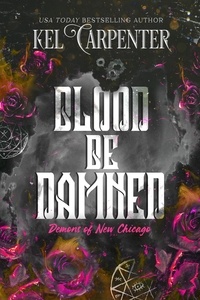  Kel Carpenter - Blood Be Damned - Demons of New Chicago: Magic Wars Universe, #3.
