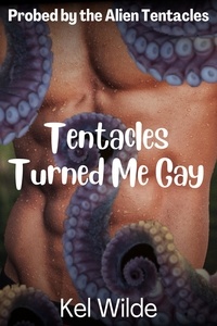  Kel Wilde - Tentacles Turned Me Gay - Probed by the Alien Tentacles, #1.