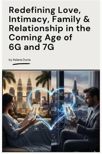 Redefining Love, Intimacy, Familly & Relationship in the Coming Age of 6G and 7G