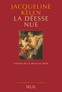La Deesse Nue. Contes De La Belle Au Bain