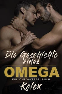 Die Geschichte eines Omega: Ein Omega Quadrant Omegaverse