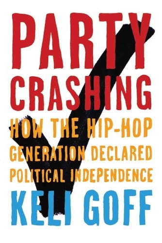 Party Crashing. How the Hip-Hop Generation Declared Political Independence