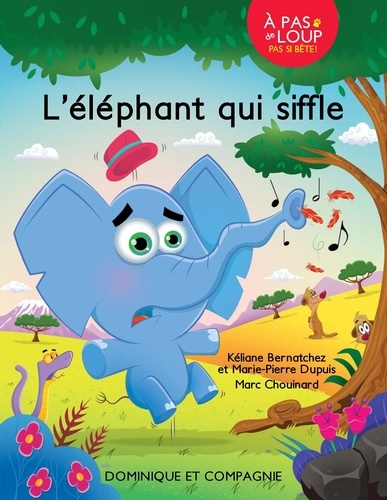 Kéliane Bernatchez et Marie-Pierre Dupuis - L’éléphant qui siffle - Niveau de lecture 2.