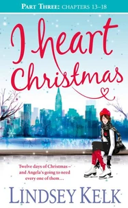 I Heart Christmas (Part Three: Chapters 13–18)