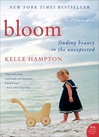 Kelle Hampton - Bloom - Finding Beauty in the Unexpected--A Memoir.