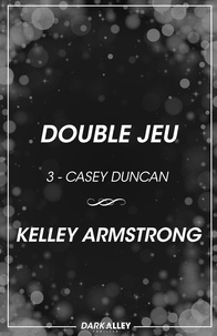 Kelley Armstrong et Marion Pouillaude - Double jeu - Casey Duncan, T3.