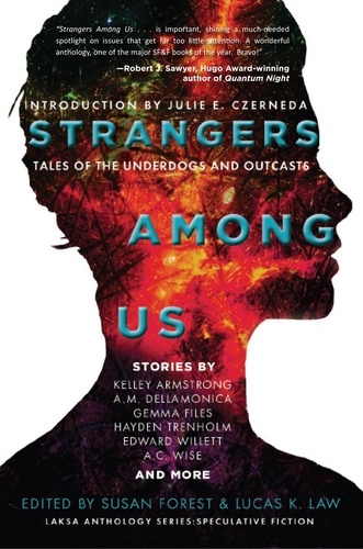  Kelley Armstrong et  Julie E. Czerneda - Strangers Among Us: Tales of the Underdogs and Outcasts - Laksa Anthology Series: Speculative Fiction.