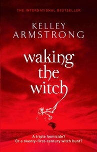 Kelley Armstrong - Waking The Witch - Book 11 in the Women of the Otherworld Series.