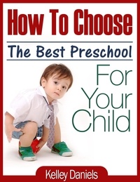  Kelley Daniels - How To Choose The Best Preschool For Your Child.
