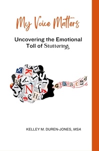  Kelley Duren-Jones - My Voice Matters: Understanding the Emotional Toll of Stuttering.