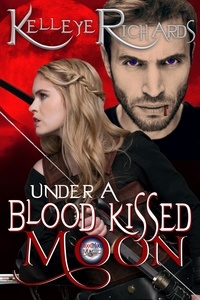 Kelleye Richards - Under A Blood Kissed Moon (Book 1 - BloodMoon &amp; Magic) - BloodMoon &amp; Magic, #1.