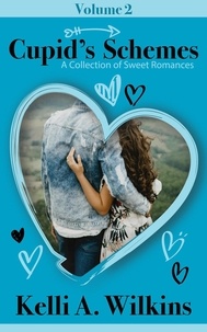  Kelli A. Wilkins - Cupid’s Schemes - Volume 2: A Collection of Sweet Romances - Cupid's Schemes, #2.