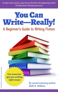  Kelli A. Wilkins - You Can Write Really! A Beginner’s Guide to Writing Fiction.