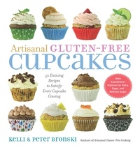 Kelli Bronski et Peter Bronski - Artisanal Gluten-Free Cupcakes - 50 Enticing Recipes to Satisfy Every Cupcake Craving.