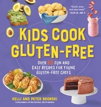 Kelli Bronski et Peter Bronski - Kids Cook Gluten-Free - Over 65 Fun and Easy Recipes for Young Gluten-Free Chefs.