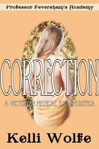  Kelli Wolfe - Correction A Victorian Medical Exam Erotica - Feversham’s Academy of Young Women’s Correctional Education, #2.