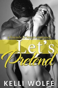 Let's Pretend - A Friends to Lovers Romance