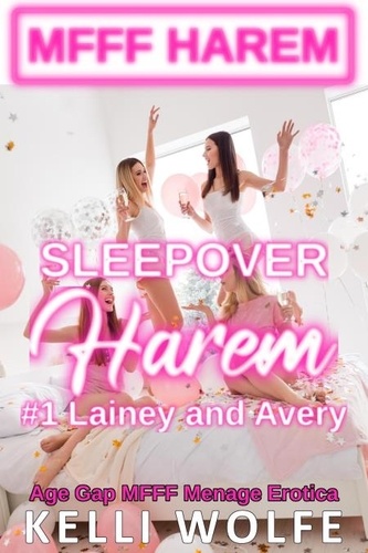  Kelli Wolfe - Sleepover Harem: Lainey and Avery - Age Gap MFFF Menage Erotica - Babysitter Harem, #1.