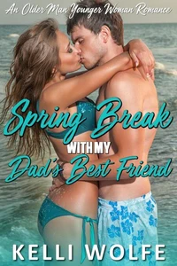 Spring Break with My Dad's Best Friend - An Older Man Younger Woman Romance