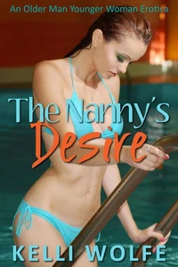 The Nanny's Desire: An Older Man Younger Woman Erotica