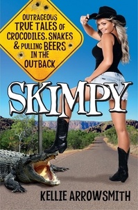 Kellie Arrowsmith - Skimpy - Outrageous true tales of crocodiles, snakes and pulling beers in the Outback.