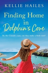 Kellie Hailes - Finding Home in Dolphin's Cove - A warm-hearted, uplifting romance set in Cornwall.