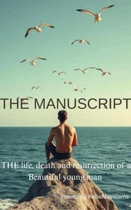 THE MANUSCRIPT (The life,death and resurrection of a beautiful young man