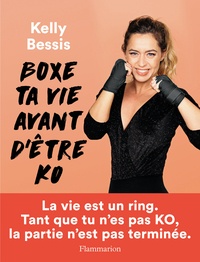 Kelly Bessis - Boxe ta vie avant d'être KO.