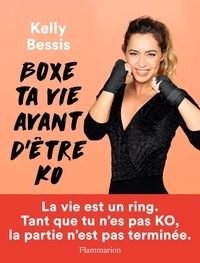 Kelly Bessis - Boxe ta vie avant d'être KO.