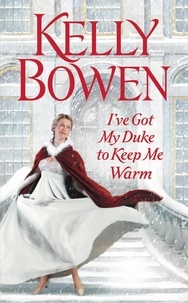 Kelly Bowen - I've Got My Duke to Keep Me Warm.