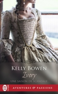 Kelly Bowen - Une saison de scandale  : Ivory.