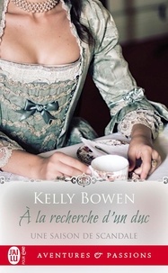 Kelly Bowen - Une saison de scandale Tome 2 : A la recherche d'un duc.