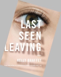Kelly Braffet - Last Seen Leaving.