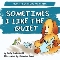  Kelly Brakenhoff - Sometimes I Like the Quiet - Duke the Deaf Dog ASL Series, #4.